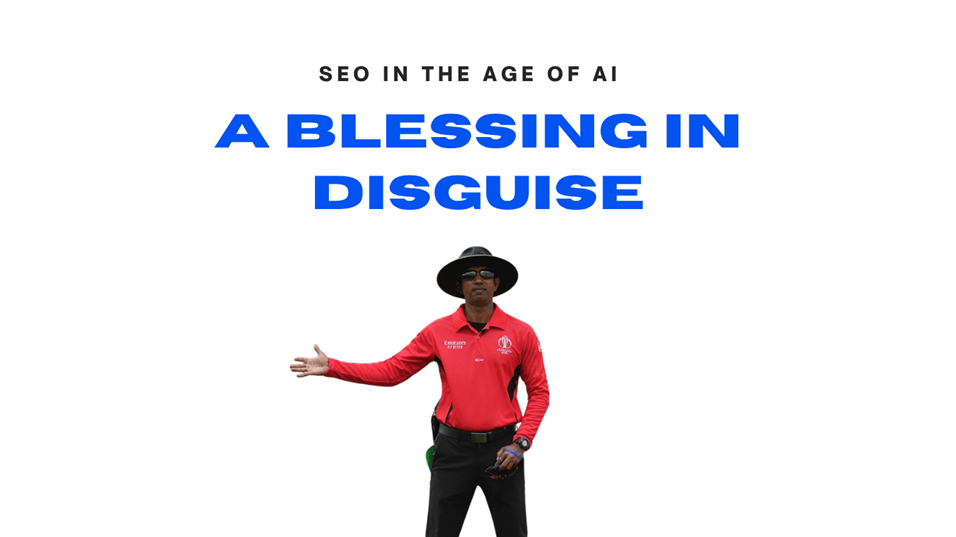SEO in the age of AI is a blessing in disguise.